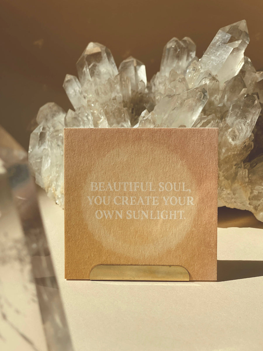 BEAUTIFUL SOUL, YOU CREATE YOUR OWN SUNLIGHT - MINI CARD