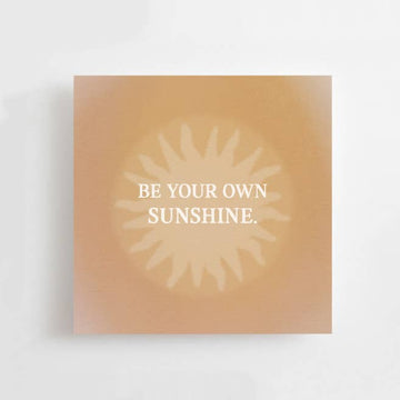 BE YOUR OWN SUNSHINE - MINI CARD - AFFIRMATION